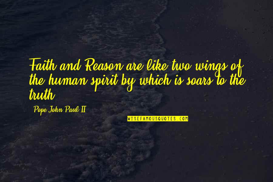 Bouteillerie Quotes By Pope John Paul II: Faith and Reason are like two wings of