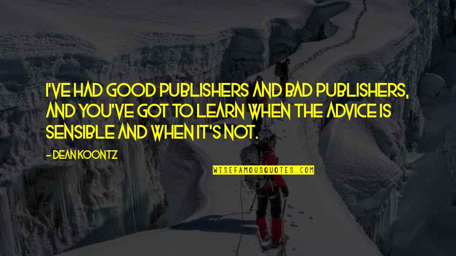 Bouteilles Quotes By Dean Koontz: I've had good publishers and bad publishers, and