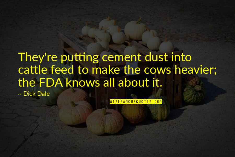 Boutenkofilms Quotes By Dick Dale: They're putting cement dust into cattle feed to