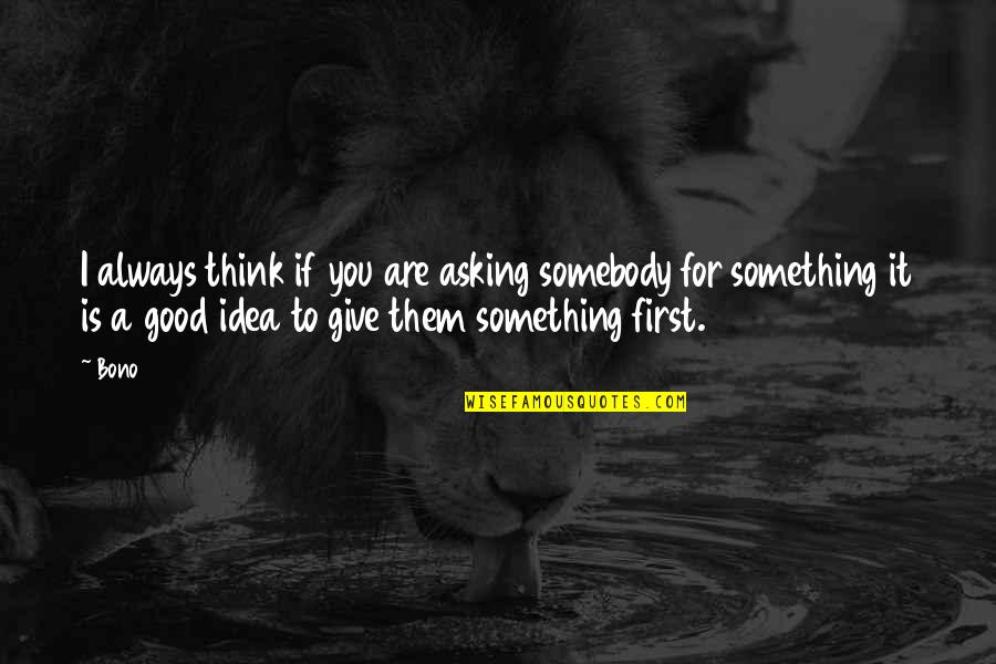 Boutet De Monvel Quotes By Bono: I always think if you are asking somebody