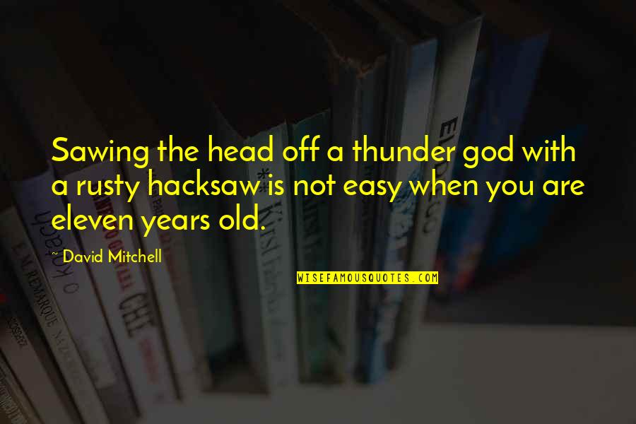Bouthillier Family History Quotes By David Mitchell: Sawing the head off a thunder god with