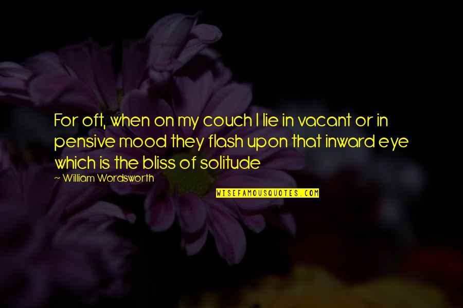 Bouthillier Street Quotes By William Wordsworth: For oft, when on my couch I lie