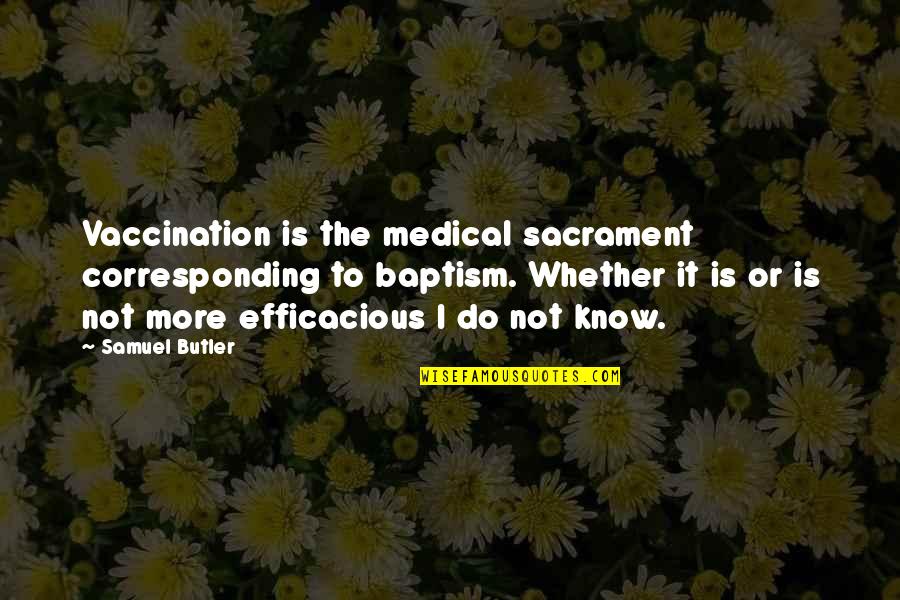 Boutiera Quotes By Samuel Butler: Vaccination is the medical sacrament corresponding to baptism.