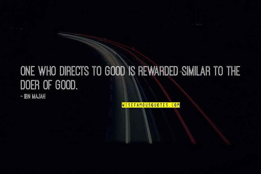 Boutiere Quotes By Ibn Majah: One who directs to good is rewarded similar
