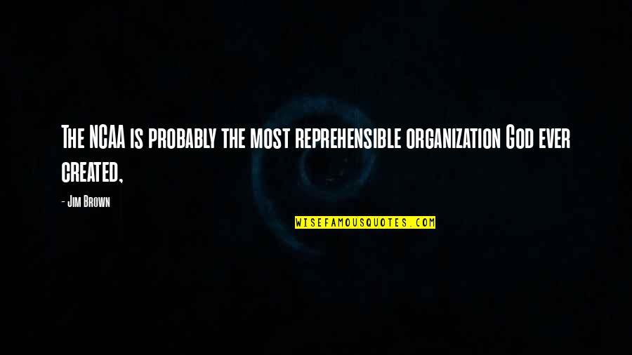 Boutilier Blog Quotes By Jim Brown: The NCAA is probably the most reprehensible organization
