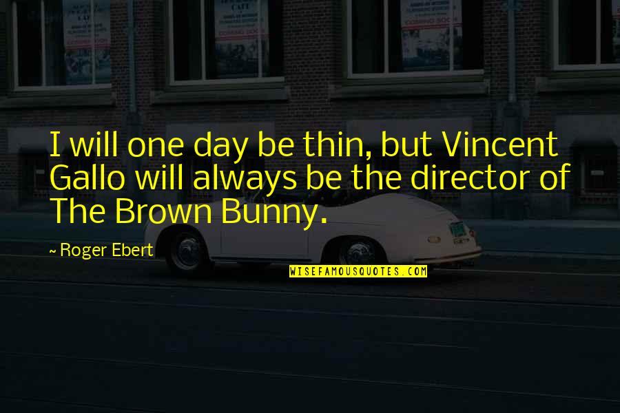 Boutique Anniversary Quotes By Roger Ebert: I will one day be thin, but Vincent