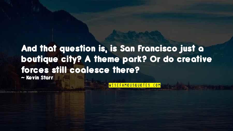 Boutique Quotes By Kevin Starr: And that question is, is San Francisco just