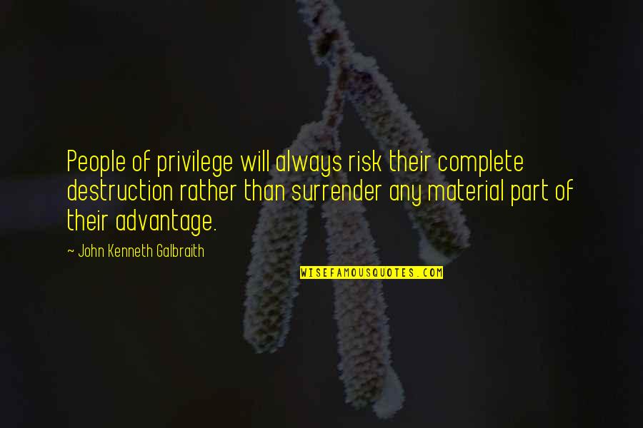 Boutiques Quotes By John Kenneth Galbraith: People of privilege will always risk their complete