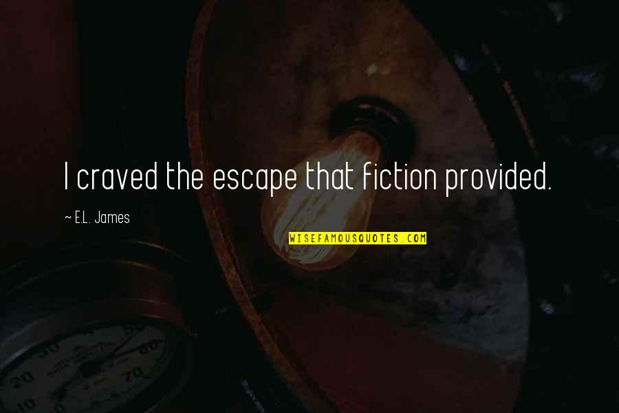 Boutlelis Quotes By E.L. James: I craved the escape that fiction provided. Boutlelis Quotes By E.L. James: I craved the escape that fiction provided.