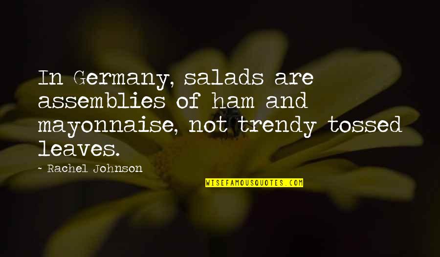Boutoniere Quotes By Rachel Johnson: In Germany, salads are assemblies of ham and