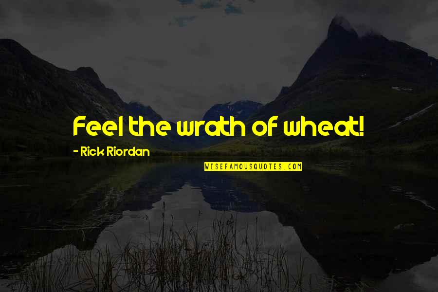 Boutoniere Quotes By Rick Riordan: Feel the wrath of wheat!