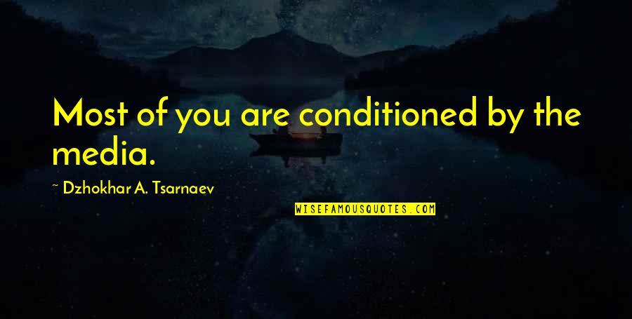 Boutonner Quotes By Dzhokhar A. Tsarnaev: Most of you are conditioned by the media. Boutonner Quotes By Dzhokhar A. Tsarnaev: Most of you are conditioned by the media.