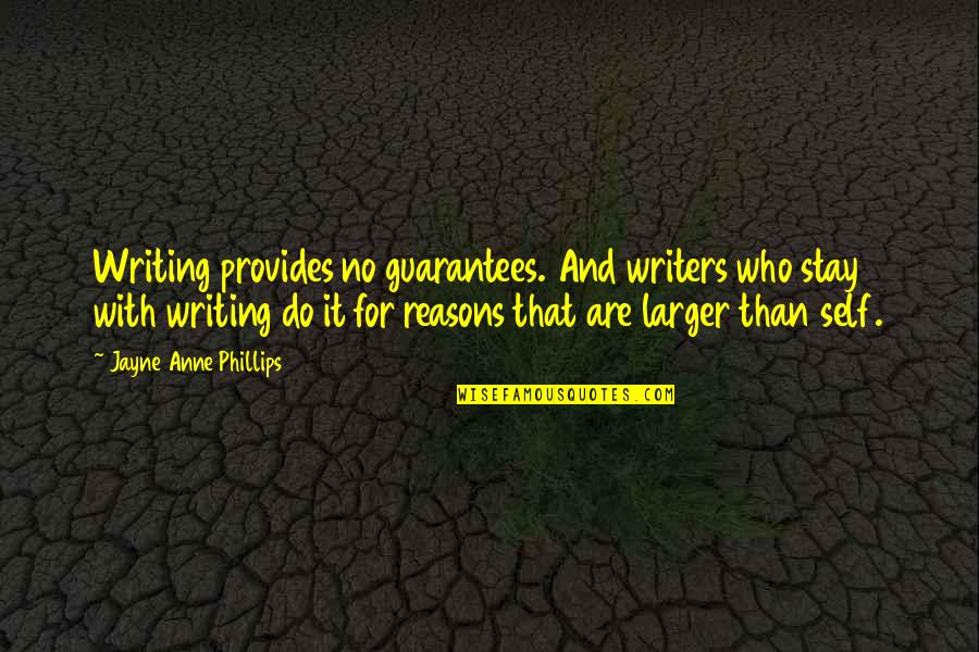 Boutonner Quotes By Jayne Anne Phillips: Writing provides no guarantees. And writers who stay Boutonner Quotes By Jayne Anne Phillips: Writing provides no guarantees. And writers who stay