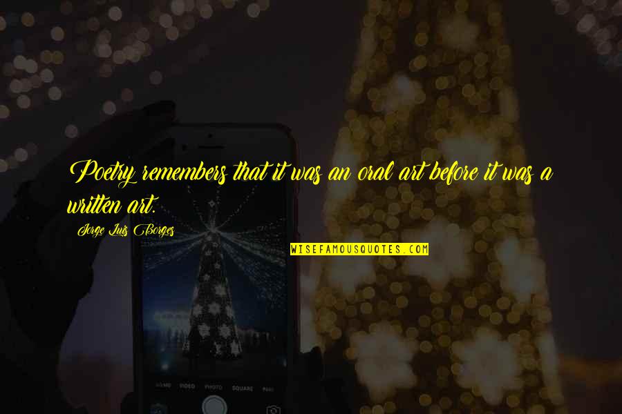 Boutonnet Farms Quotes By Jorge Luis Borges: Poetry remembers that it was an oral art Boutonnet Farms Quotes By Jorge Luis Borges: Poetry remembers that it was an oral art