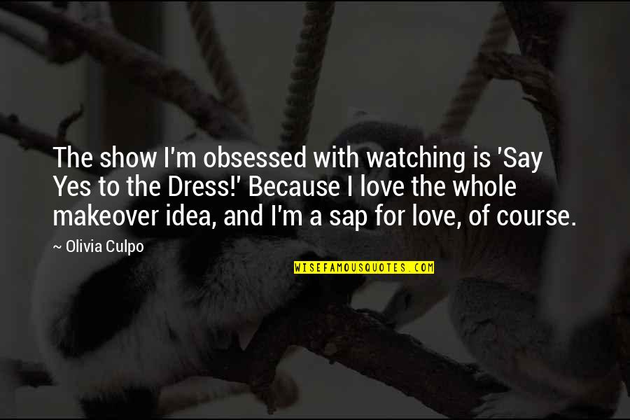 Boutonnet Farms Quotes By Olivia Culpo: The show I'm obsessed with watching is 'Say Boutonnet Farms Quotes By Olivia Culpo: The show I'm obsessed with watching is 'Say
