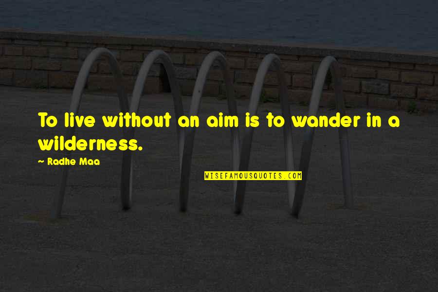 Boutonnieres Quotes By Radhe Maa: To live without an aim is to wander