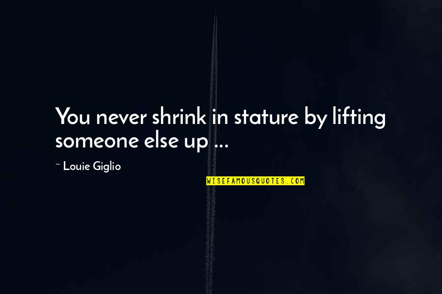 Boutons En Quotes By Louie Giglio: You never shrink in stature by lifting someone