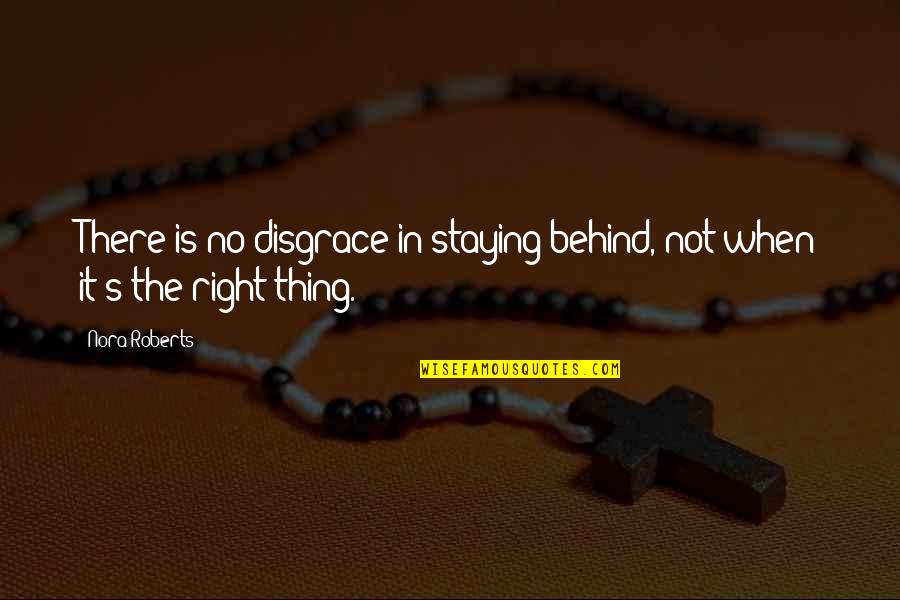 Boutons En Quotes By Nora Roberts: There is no disgrace in staying behind, not