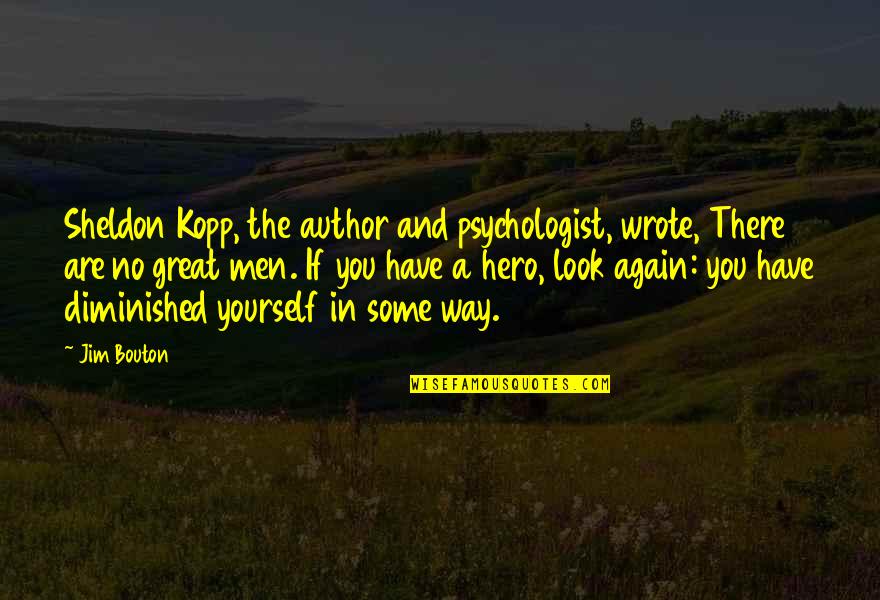 Bouton's Quotes By Jim Bouton: Sheldon Kopp, the author and psychologist, wrote, There
