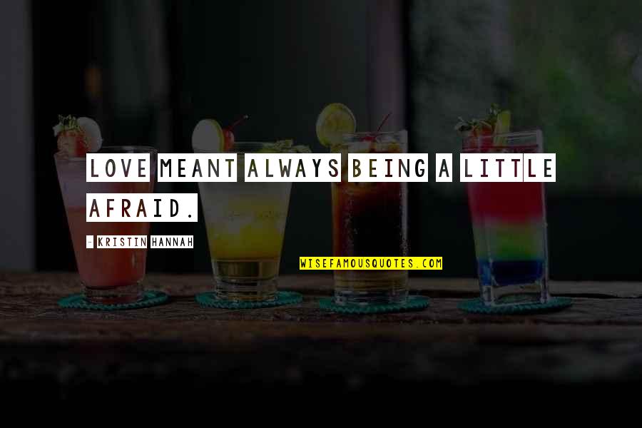 Boutronics Quotes By Kristin Hannah: Love meant always being a little afraid. Boutronics Quotes By Kristin Hannah: Love meant always being a little afraid.