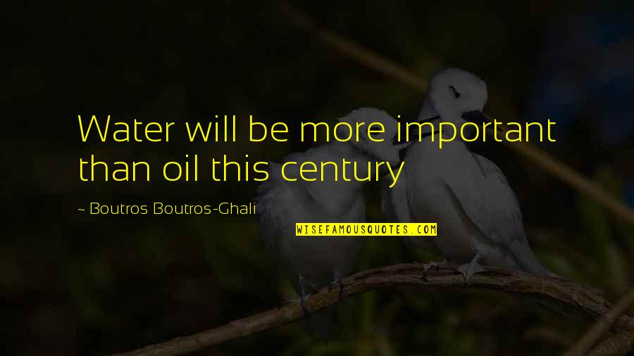 Boutros Ghali Quotes By Boutros Boutros-Ghali: Water will be more important than oil this