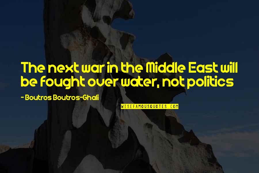 Boutros Ghali Quotes By Boutros Boutros-Ghali: The next war in the Middle East will