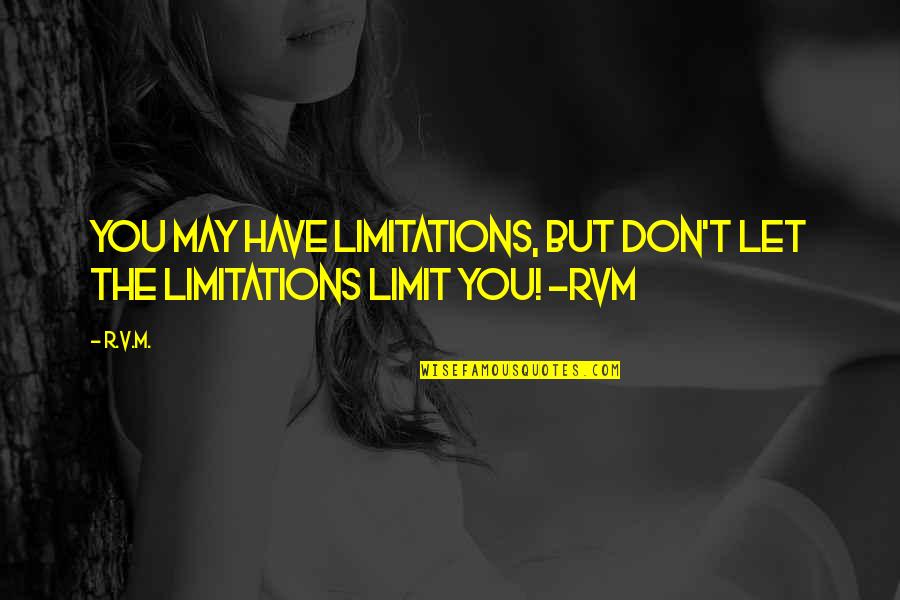 Boutros Ghali Quotes By R.v.m.: You may have Limitations, but don't let the