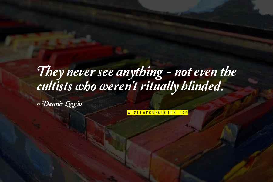 Boutross Table Linens Quotes By Dennis Liggio: They never see anything - not even the