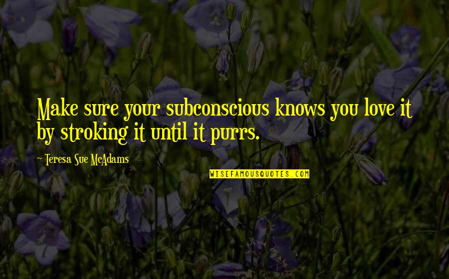 Boutsikaris Origin Quotes By Teresa Sue McAdams: Make sure your subconscious knows you love it Boutsikaris Origin Quotes By Teresa Sue McAdams: Make sure your subconscious knows you love it