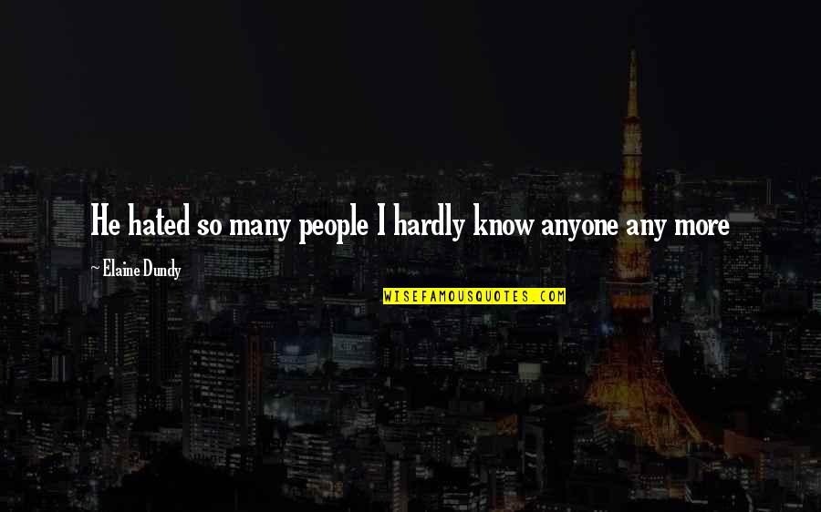 Boutsikaris Vt Quotes By Elaine Dundy: He hated so many people I hardly know Boutsikaris Vt Quotes By Elaine Dundy: He hated so many people I hardly know