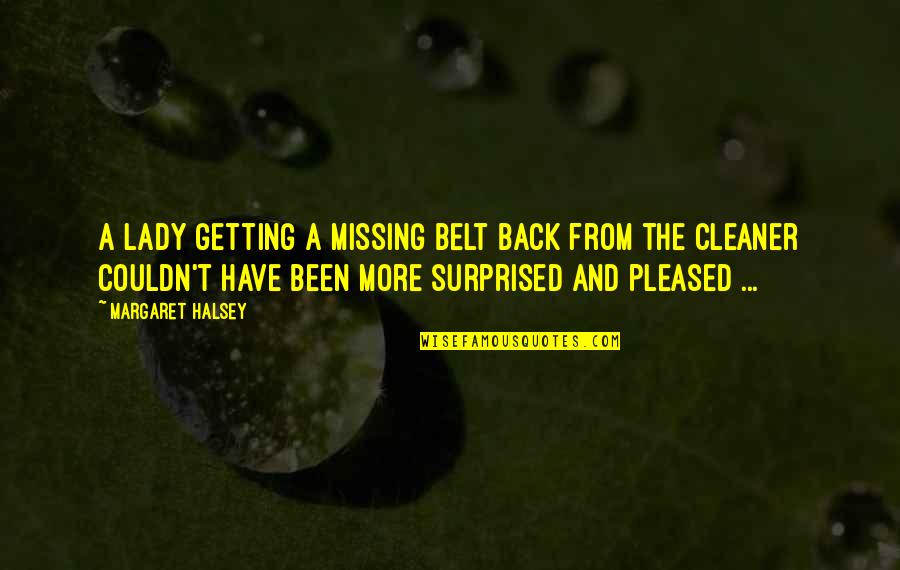Boutsikaris Vt Quotes By Margaret Halsey: A lady getting a missing belt back from Boutsikaris Vt Quotes By Margaret Halsey: A lady getting a missing belt back from