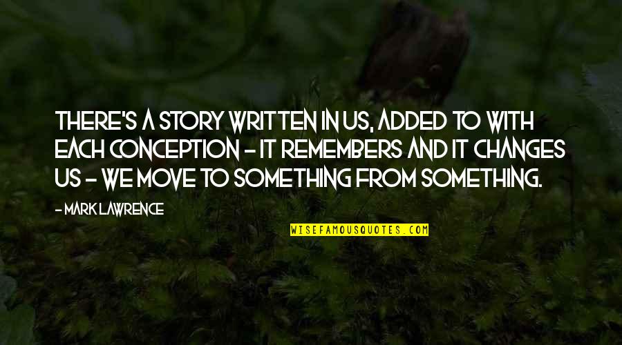 Boutsikaris Vt Quotes By Mark Lawrence: There's a story written in us, added to Boutsikaris Vt Quotes By Mark Lawrence: There's a story written in us, added to