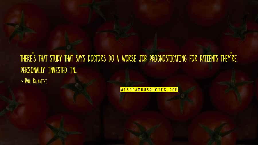 Boutsikaris Vt Quotes By Paul Kalanithi: there's that study that says doctors do a Boutsikaris Vt Quotes By Paul Kalanithi: there's that study that says doctors do a