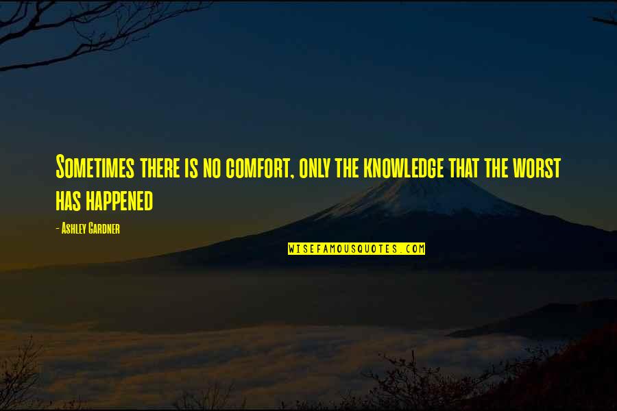 Bouvard Quotes By Ashley Gardner: Sometimes there is no comfort, only the knowledge
