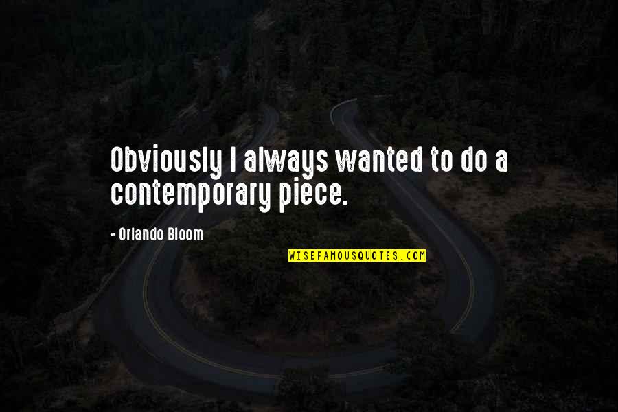 Bouveret Syndrome Quotes By Orlando Bloom: Obviously I always wanted to do a contemporary