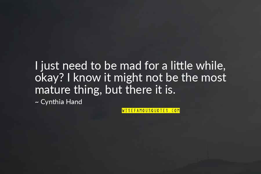 Bouverie Tap Quotes By Cynthia Hand: I just need to be mad for a Bouverie Tap Quotes By Cynthia Hand: I just need to be mad for a