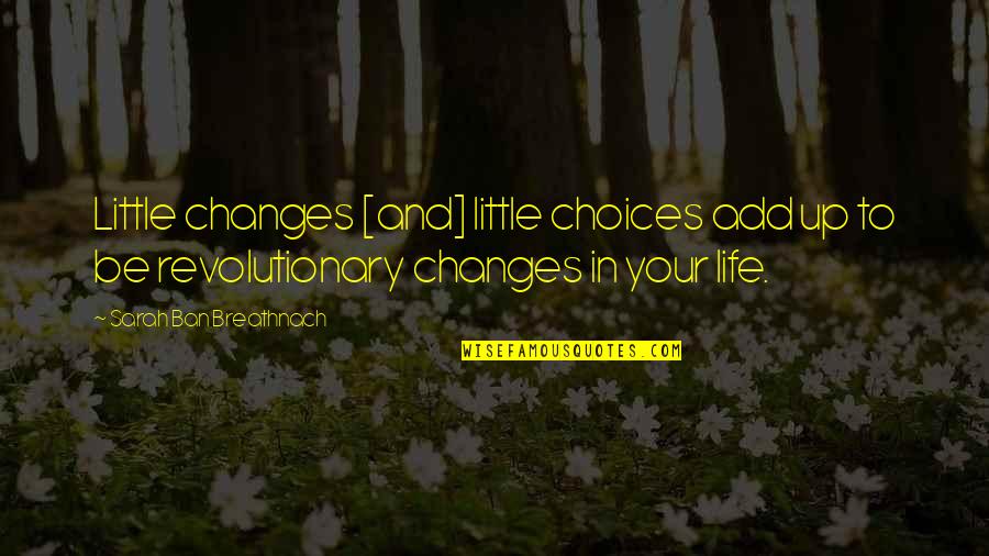 Bouverie Tap Quotes By Sarah Ban Breathnach: Little changes [and] little choices add up to