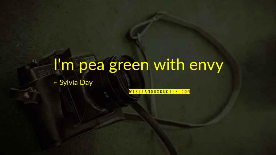 Bouvette Quotes By Sylvia Day: I'm pea green with envy Bouvette Quotes By Sylvia Day: I'm pea green with envy