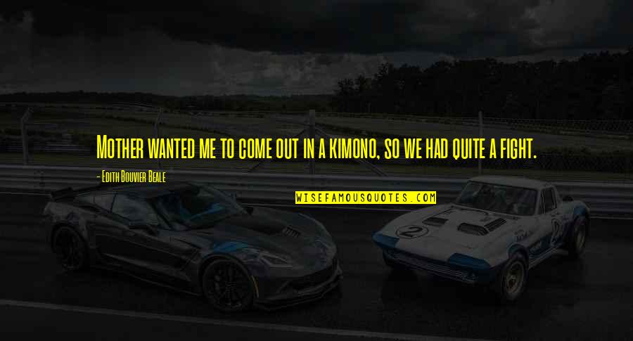Bouvier Quotes By Edith Bouvier Beale: Mother wanted me to come out in a Bouvier Quotes By Edith Bouvier Beale: Mother wanted me to come out in a