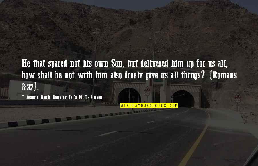 Bouvier Quotes By Jeanne Marie Bouvier De La Motte Guyon: He that spared not his own Son, but Bouvier Quotes By Jeanne Marie Bouvier De La Motte Guyon: He that spared not his own Son, but