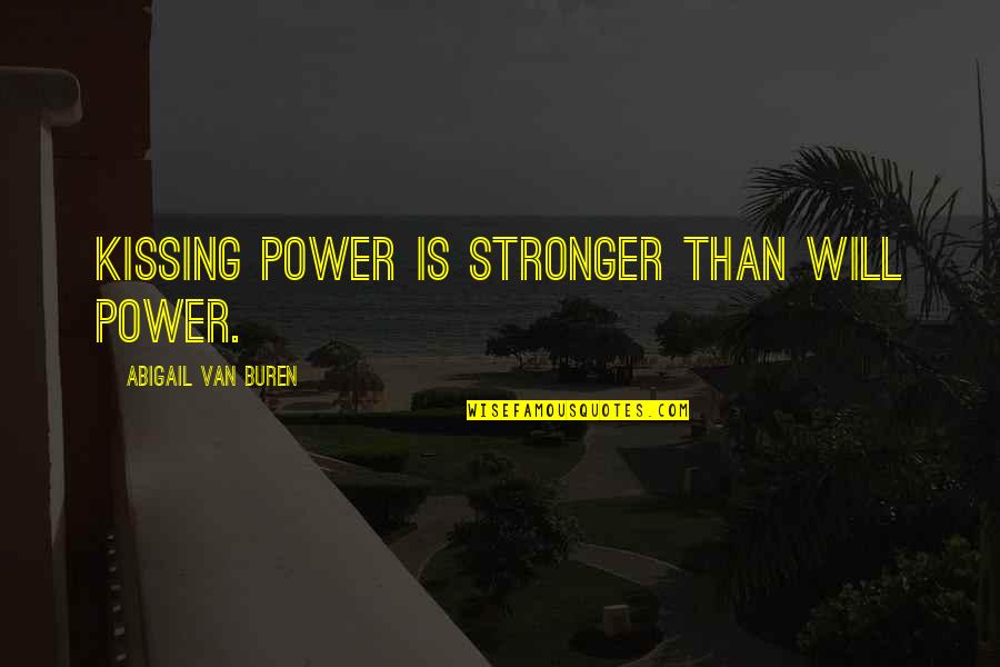 Bouviers Quotes By Abigail Van Buren: Kissing power is stronger than will power.