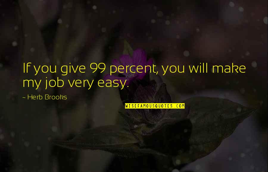 Bouw Op Niemand Quotes By Herb Brooks: If you give 99 percent, you will make