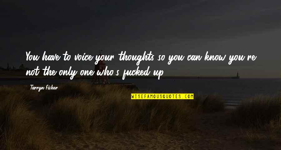 Bouwerie Quotes By Tarryn Fisher: You have to voice your thoughts so you Bouwerie Quotes By Tarryn Fisher: You have to voice your thoughts so you