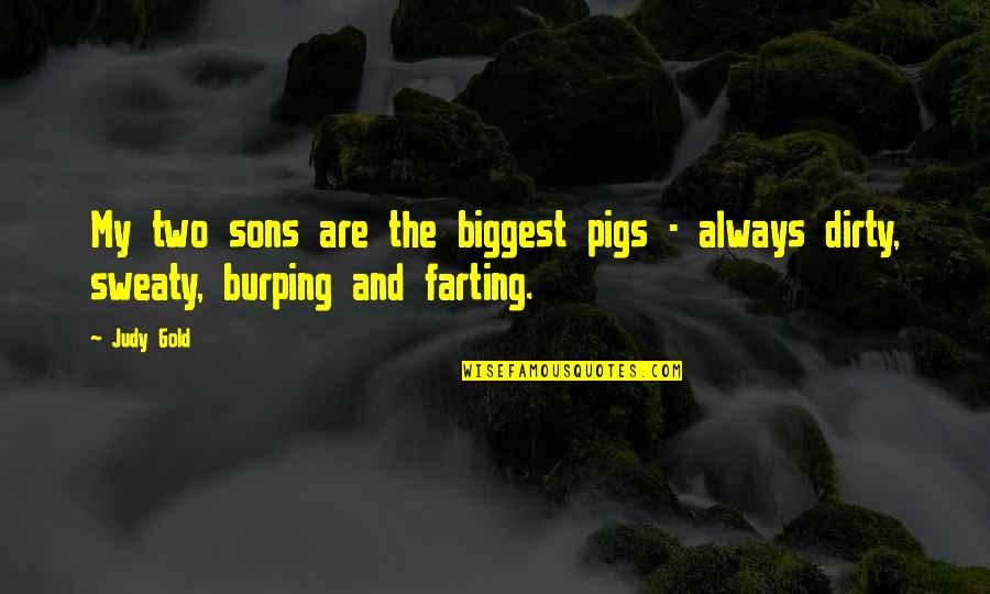 Bouwhuis Baktotaal Quotes By Judy Gold: My two sons are the biggest pigs -