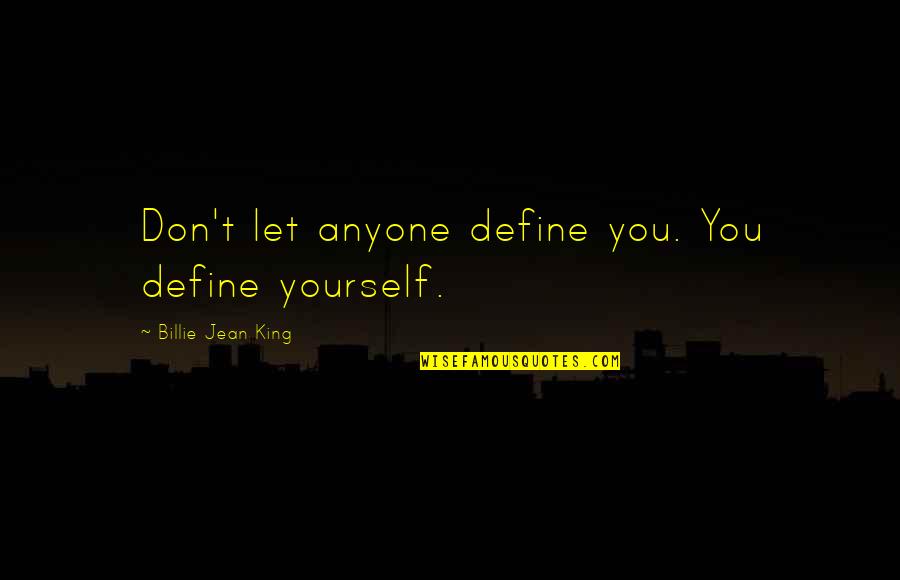 Bouwman Netherlands Quotes By Billie Jean King: Don't let anyone define you. You define yourself.
