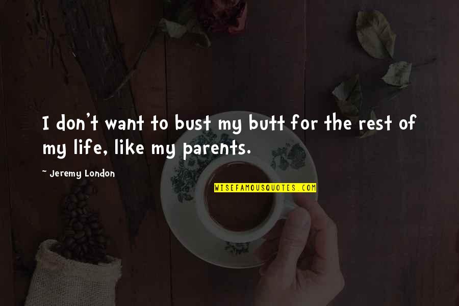 Bouworde Quotes By Jeremy London: I don't want to bust my butt for