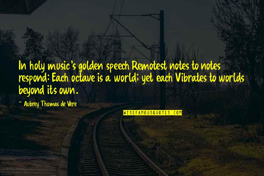 Bouwtaks Quotes By Aubrey Thomas De Vere: In holy music's golden speech Remotest notes to