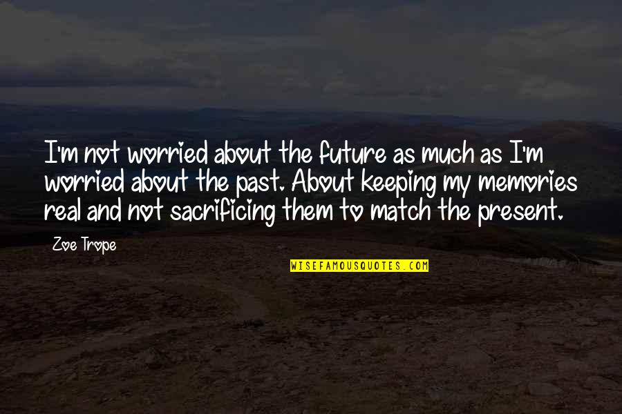 Bouyea Fassetts Quotes By Zoe Trope: I'm not worried about the future as much Bouyea Fassetts Quotes By Zoe Trope: I'm not worried about the future as much