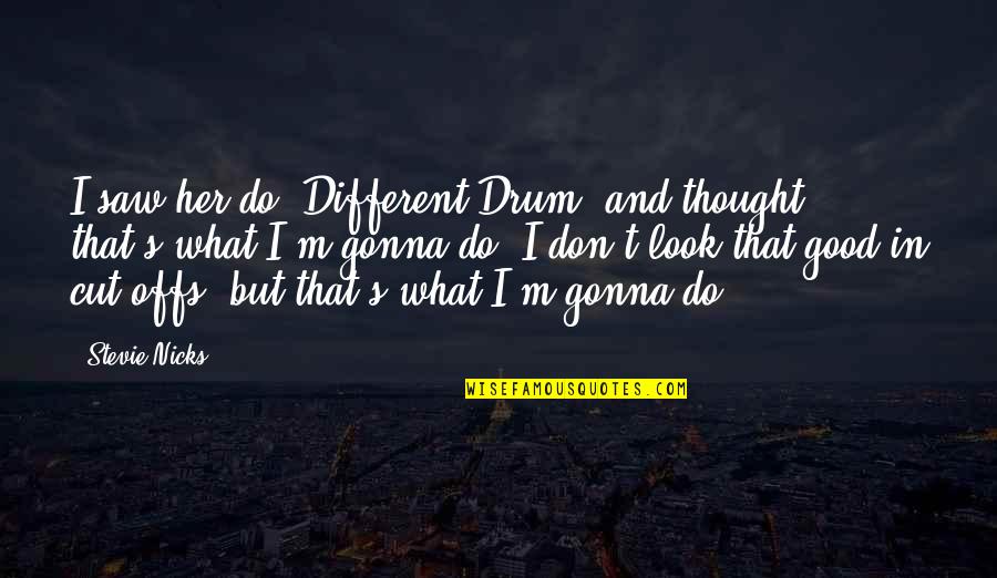 Bouza Recette Quotes By Stevie Nicks: I saw her do 'Different Drum' and thought, Bouza Recette Quotes By Stevie Nicks: I saw her do 'Different Drum' and thought,