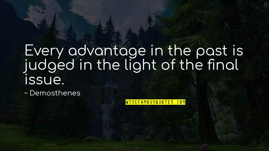 Bouzas Clark Quotes By Demosthenes: Every advantage in the past is judged in